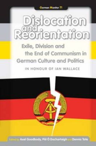 Cover image for Dislocation and Reorientation: Exile, Division and the End of Communism in German Culture and Politics