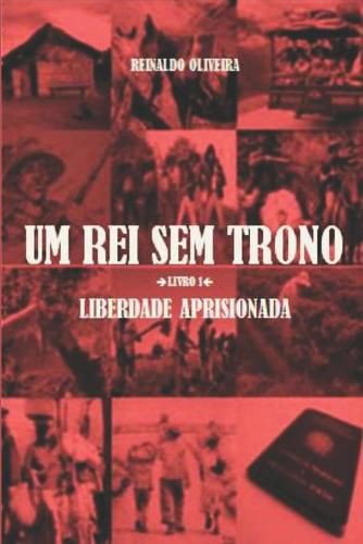 Cover image for Um Rei Sem Trono: Liberdade Aprisionada