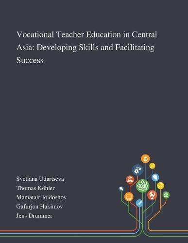 Vocational Teacher Education in Central Asia: Developing Skills and Facilitating Success