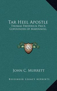 Cover image for Tar Heel Apostle: Thomas Frederick Price, Cofounder of Maryknoll