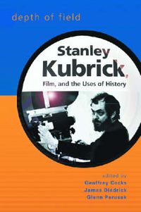 Cover image for Depth of Field: Stanley Kubrick, Film and the Uses of History