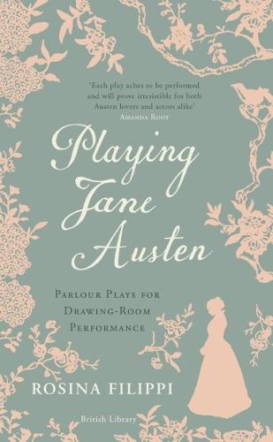 Cover image for Playing Jane Austen: Parlour Plays for Drawing-Room Performance