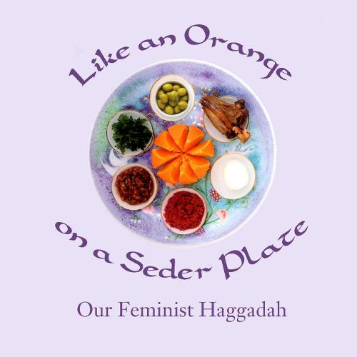 Cover image for Like an Orange on a Seder Plate: Our Feminist Haggadah