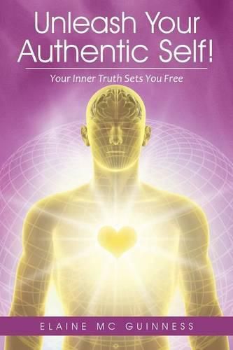 Cover image for Unleash Your Authentic Self!: Your Inner Truth Sets You Free