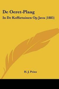 Cover image for de Oeret-Plaag: In de Koffietuinen Op Java (1885)