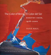 Cover image for The Color of Being / El Color del Ser: Dorothy Hood, 1918-2000