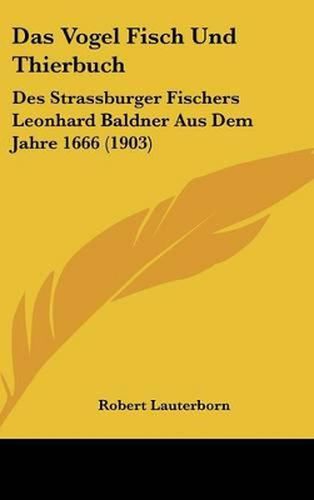 Cover image for Das Vogel Fisch Und Thierbuch: Des Strassburger Fischers Leonhard Baldner Aus Dem Jahre 1666 (1903)