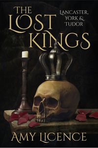 Cover image for The Lost Kings: Lancaster, York and Tudor