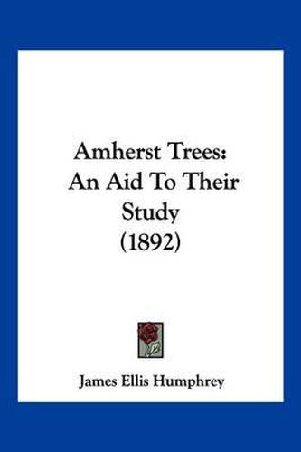 Amherst Trees: An Aid to Their Study (1892)