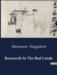 Cover image for Roosevelt In The Bad Lands