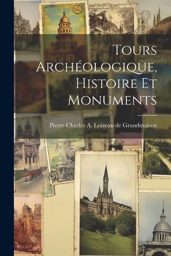 Cover image for Tours Archeologique, Histoire et Monuments