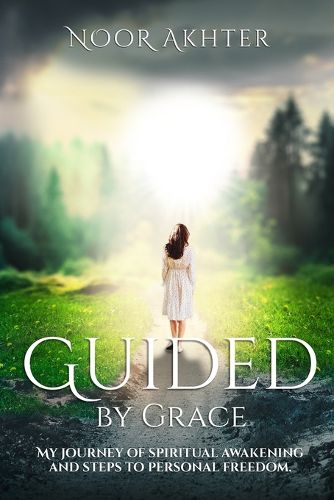 Cover image for Guided by Grace My Journey of Spiritual Awakening and Steps to Personal Freedom