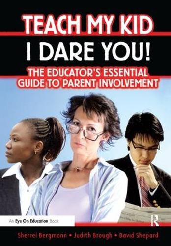 Cover image for Teach My Kid- I Dare You!: The Educator's Essential Guide to Parent Involvement