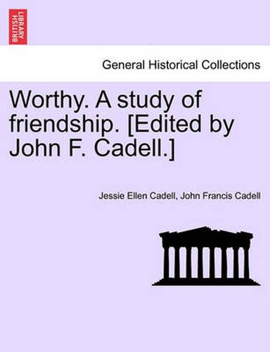 Worthy. a Study of Friendship. [Edited by John F. Cadell.]
