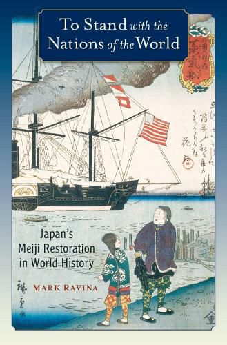 Cover image for To Stand with the Nations of the World: Japan's Meiji Restoration in World History