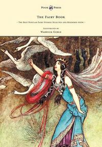 Cover image for The Fairy Book - The Best Popular Fairy Stories Selected and Rendered Anew - Illustrated by Warwick Goble