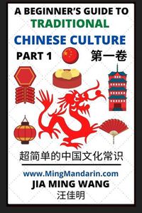 Cover image for A Beginner's Guide to Traditional Chinese Culture (Part 1) - Learn Mandarin Chinese (English, Simplified Characters & Pinyin)