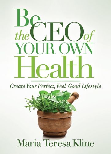 Cover image for Be the CEO of Your Own Health: Create Your Perfect, Feel-Good Lifestyle