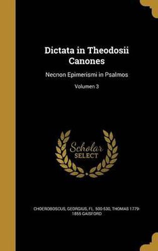 Dictata in Theodosii Canones: Necnon Epimerismi in Psalmos; Volumen 3