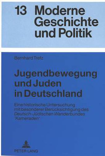 Cover image for Jugendbewegung und Juden in Deutschland: Eine historische Untersuchung mit besonderer Beruecksichtigung des  Deutsch-Juedischen Wanderbundes 'Kameraden