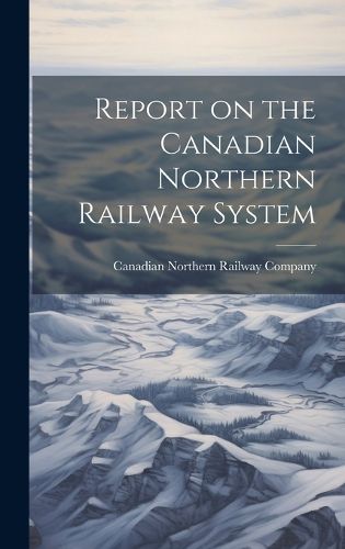 Cover image for Report on the Canadian Northern Railway System [microform]