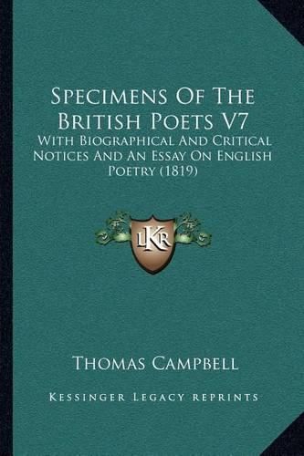 Specimens of the British Poets V7: With Biographical and Critical Notices and an Essay on English Poetry (1819)