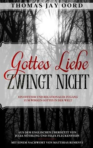 Cover image for Gottes Liebe zwingt nicht: Ein offener und relationaler Zugang zum Wirken Gottes in der Welt