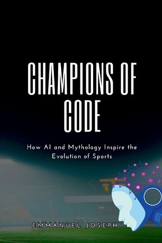 Cover image for Champions of Code, How AI and Mythology Inspire the Evolution of Sports