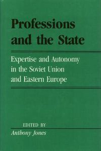 Cover image for Professions And The State: Expertise and Autonomy in the Soviet Union and Eastern Europe