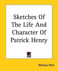 Cover image for Sketches Of The Life And Character Of Patrick Henry