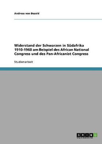 Cover image for Widerstand der Schwarzen in Sudafrika 1910-1960 am Beispiel des African National Congress und des Pan-Africanist Congress
