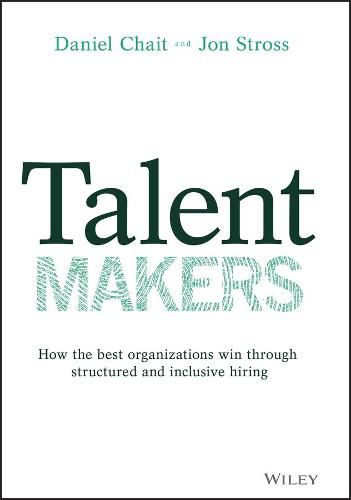 Cover image for Talent Makers - How the Best Organizations Win through Structured and Inclusive Hiring