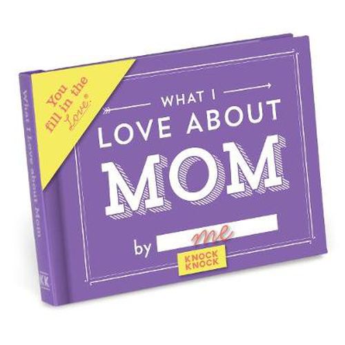 Cover image for Knock Knock What I Love about Mom Fill in the Love Book Fill-in-the-Blank Gift Journal, 4.5 x 3.25-inches