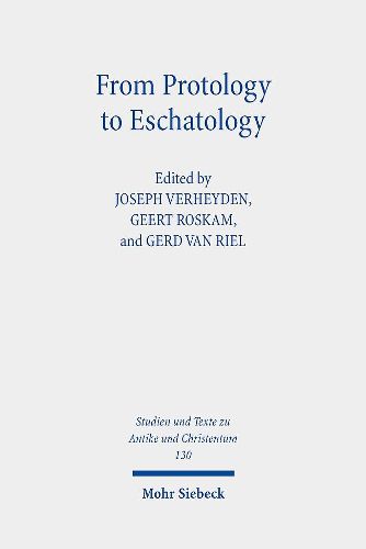 Cover image for From Protology to Eschatology: Competing Views on the Origin and the End of the Cosmos in Platonism and Christian Thought