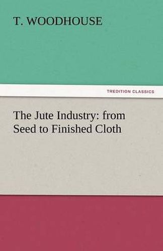 Cover image for The Jute Industry: From Seed to Finished Cloth