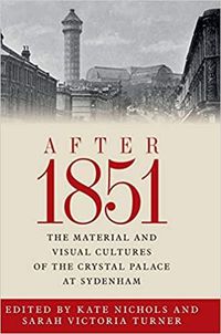 Cover image for After 1851: The Material and Visual Cultures of the Crystal Palace at Sydenham