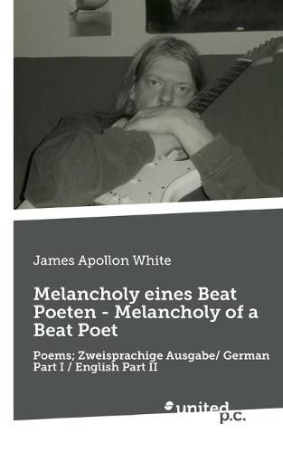 Cover image for Melancholy eines Beat Poeten - Melancholy of a Beat Poet: Poems; Zweisprachige Ausgabe/ German Part I / English Part II