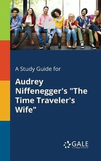 Cover image for A Study Guide for Audrey Niffenegger's The Time Traveler's Wife