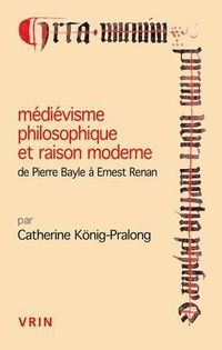 Cover image for Medievisme Philosophique Et Raison Moderne: de Pierre Bayle a Ernest Renan