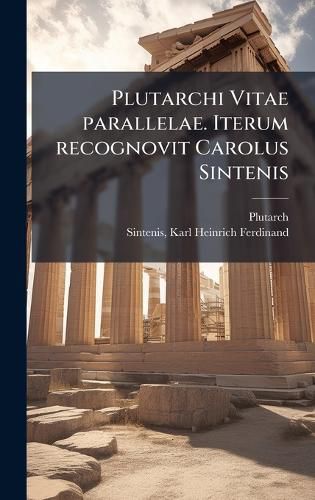 Cover image for Plutarchi Vitae parallelae. Iterum recognovit Carolus Sintenis