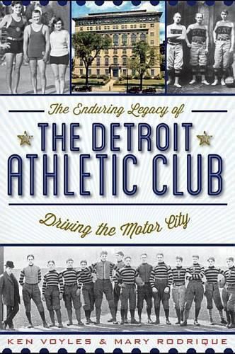 Cover image for The Enduring Legacy of the Detroit Athletic Club: Driving the Motor City