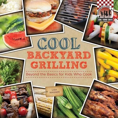 Cover image for Cool Backyard Grilling: Beyond the Basics for Kids Who Cook