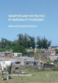 Cover image for Squatters and the Politics of Marginality in Uruguay