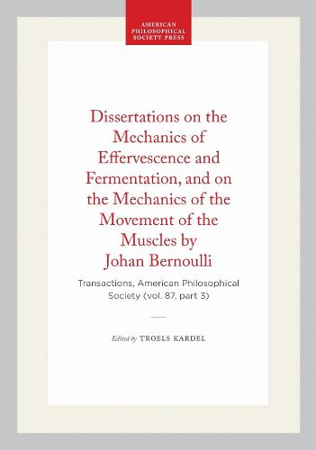 Cover image for Dissertations: On the Mechanics of Effervescence and Fermentation and on the Mechanics of the Movement of the Muscles