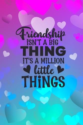 Cover image for Friendship Isn't A Big Thing It's A Million Little Things