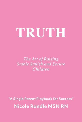 Cover image for Truth: The Art of Raising Stable, Stylish & Secure Children