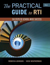 Cover image for The Practical Guide to Rti: Six Steps to School-Wide Success: Six Steps to School-Wide Success