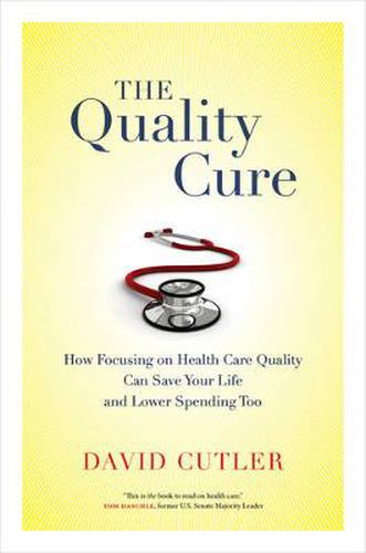 Cover image for The Quality Cure: How Focusing on Health Care Quality Can Save Your Life and Lower Spending Too