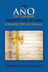 Cover image for Su Ano de Cambiar: Aliento de 40 Dias / Diario Devocional: Aliento de 40 Dias / Diario Devocional