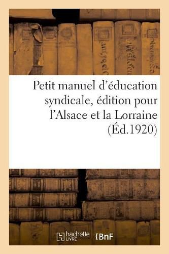 Cover image for Petit Manuel d'Education Syndicale, Edition Pour l'Alsace Et La Lorraine